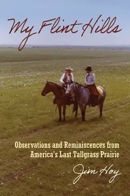 Meine Flint Hills: Beobachtungen und Erinnerungen aus Amerikas letzter Hochgras-Prärie - My Flint Hills: Observations and Reminiscences from America's Last Tallgrass Prairie