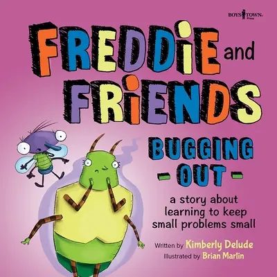 Freddie und seine Freunde: Ausbrechen: Eine Geschichte über das Lernen, kleine Probleme klein zu halten - Freddie and Friends: Bugging Out: A Story about Learning to Keep Small Problems Small