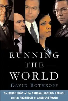 Running the World: Die Insider-Geschichte des Nationalen Sicherheitsrats und der Architekten der amerikanischen Macht - Running the World: The Inside Story of the National Security Council and the Architects of American Power