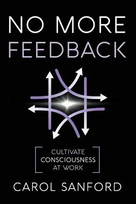 Keine Rückmeldungen mehr: Bewusstheit am Arbeitsplatz kultivieren - No More Feedback: Cultivate Consciousness at Work