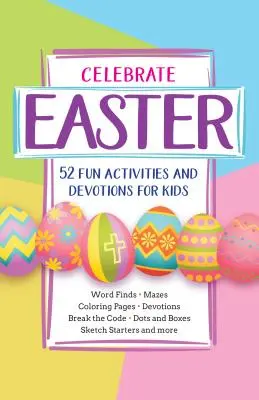 Feiern Sie Ostern: 52 lustige Aktivitäten und Andachten für Kinder - Celebrate Easter: 52 Fun Activities and Devotions for Kids