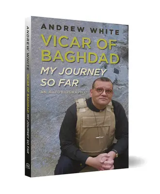 Vikar von Bagdad - Mein bisheriger Weg: Eine Autobiographie - Vicar of Baghdad - My Journey So Far: An autobiography