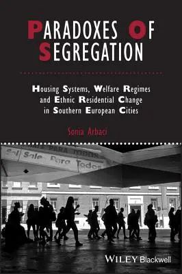 Paradoxe der Segregation: Wohnsysteme, Wohlfahrtsregime und ethnischer Wohnwandel in südeuropäischen Städten - Paradoxes of Segregation: Housing Systems, Welfare Regimes and Ethnic Residential Change in Southern European Cities