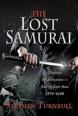 Der verlorene Samurai: Japanische Söldner in Südostasien, 1593-1688 - The Lost Samurai: Japanese Mercenaries in South East Asia, 1593-1688