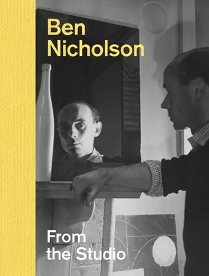 Ben Nicholson: Aus dem Studio - Ben Nicholson: From the Studio