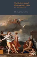 Die moderne Idee der Geschichte und ihr Wert: Eine Einführung - The Modern Idea of History and Its Value: An Introduction