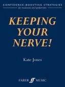 Behalte deine Nerven! Strategien zur Stärkung des Selbstbewusstseins von Musikern und Künstlern - Keeping Your Nerve!: Confidence-Boosting Strategies for Musicians and Performers