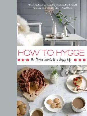 How to Hygge: Die nordischen Geheimnisse eines glücklichen Lebens - How to Hygge: The Nordic Secrets to a Happy Life