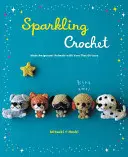 Funkelnde Häkelarbeit: Amigurumi-Tiere mit glitzerndem Garn häkeln - Sparkling Crochet: Make Amigurumi Animals with Yarn That Glitters