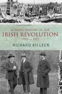 Eine kurze Geschichte der irischen Revolution: 1912 bis 1927 - A Short History of the Irish Revolution: 1912 to 1927