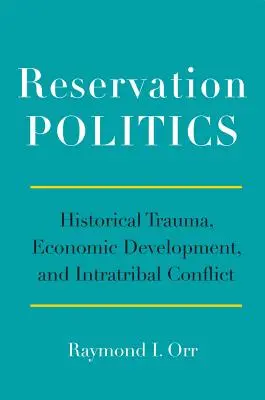 Reservationspolitik: Historisches Trauma, wirtschaftliche Entwicklung und Stammeskonflikte - Reservation Politics: Historical Trauma, Economic Development, and Intratribal Conflict