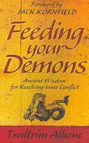 Feeding Your Demons - Uralte Weisheiten zur Lösung innerer Konflikte - Feeding Your Demons - Ancient Wisdom for Resolving Inner Conflict