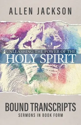 Entfesselung der Kraft des Heiligen Geistes: Gebundene Transkripte - Unleashing the Power of the Holy Spirit: Bound Transcripts