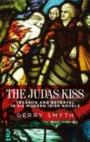 Der Judaskuss: Verrat und Betrug in sechs modernen irischen Romanen - The Judas Kiss: Treason and Betrayal in Six Modern Irish Novels