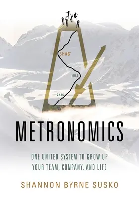 Metronomik: Ein einheitliches System für das Wachstum Ihres Teams, Ihres Unternehmens und Ihres Lebens - Metronomics: One United System to Grow Up Your Team, Company, and Life