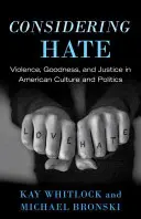 Considering Hate: Gewalt, Güte und Gerechtigkeit in der amerikanischen Kultur und Politik - Considering Hate: Violence, Goodness, and Justice in American Culture and Politics