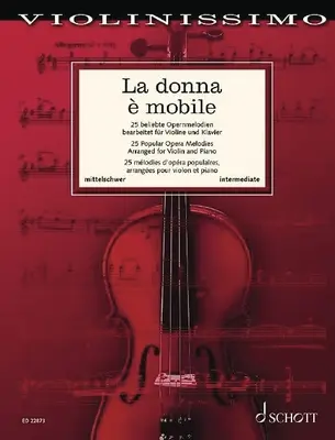 La Donna E Mobile: 25 beliebte Opernmelodien für Violine und Klavier - La Donna E Mobile: 25 Popular Opera Melodies for Violin and Piano