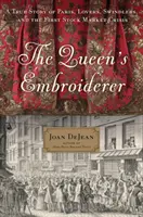 Die Stickerin der Königin: Eine wahre Geschichte von Paris, Liebhabern, Betrügern und der ersten Börsenkrise - The Queen's Embroiderer: A True Story of Paris, Lovers, Swindlers, and the First Stock Market Crisis