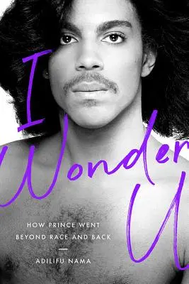 I Wonder U: Wie Prince über die Ethnie hinauswuchs und zurückkehrte - I Wonder U: How Prince Went Beyond Race and Back