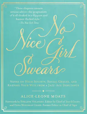 Kein nettes Mädchen flucht: Notizen einer Debütantin aus dem Jazz-Zeitalter über die High Society, soziale Umgangsformen und das Behalten des Verstandes - No Nice Girl Swears: Notes on High Society, Social Graces, and Keeping Your Wits from a Jazz-Age Debutante