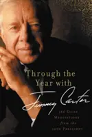 Mit Jimmy Carter durch das Jahr: 366 tägliche Meditationen des 39. Präsidenten - Through the Year with Jimmy Carter: 366 Daily Meditations from the 39th President