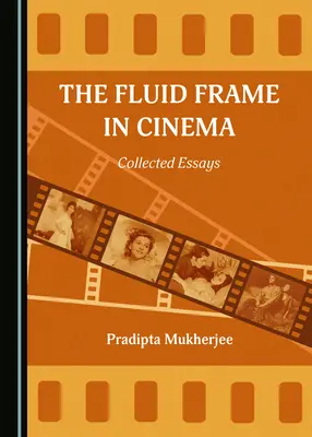 Der flüssige Rahmen im Kino: Gesammelte Aufsätze - The Fluid Frame in Cinema: Collected Essays