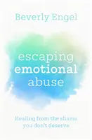 Emotionalem Missbrauch entkommen - Heilung von der Schande, die Sie nicht verdient haben - Escaping Emotional Abuse - Healing from the shame you don't deserve