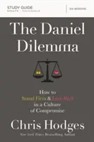 Das Daniel-Dilemma Studienhandbuch: Wie man in einer Kultur des Kompromisses standhaft bleibt und gut liebt - The Daniel Dilemma Study Guide: How to Stand Firm and Love Well in a Culture of Compromise