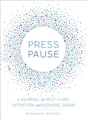 Pause drücken: Ein Tagebuch für Selbstfürsorge, Intention und Entschleunigung - Press Pause: A Journal for Self-Care, Intention, and Slowing Down