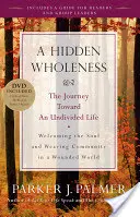 Eine verborgene Ganzheit: Die Reise in ein ungeteiltes Leben [mit DVD] - A Hidden Wholeness: The Journey Toward an Undivided Life [With DVD]