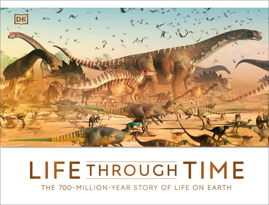 Leben im Wandel der Zeit: Die 700-Millionen-Jahre-Geschichte des Lebens auf der Erde - Life Through Time: The 700-Million-Year Story of Life on Earth