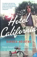 Hotel California - Singer-Songwriter und Kokain-Cowboys in den Canyons von L.A. 1967-1976 - Hotel California - Singer-Songwriters and Cocaine Cowboys in the L.A. Canyons 1967-1976