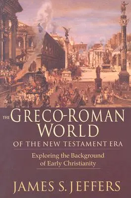 Die griechisch-römische Welt der neutestamentlichen Ära: Erforschung des Hintergrunds und des frühen Christentums - The Greco-Roman World of the New Testament Era: Exploring the Background & Early Christianity