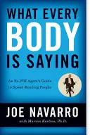 Was jeder Körper sagt: Der Leitfaden eines Ex-FBI-Agenten zum schnellen Erkennen von Menschen - What Every Body Is Saying: An Ex-FBI Agent's Guide to Speed-Reading People