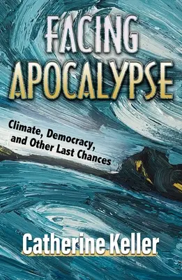 Der Apokalypse ins Auge sehen: Klima, Demokratie und andere letzte Chancen - Facing Apocalypse: Climate, Democracy, and Other Last Chances