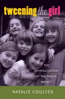 Tweening the Girl; Die Kristallisation des Tween-Marktes - Tweening the Girl; The Crystallization of the Tween Market