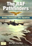 Die RAF Pathfinders: Die Elitestaffel des Bomber Command - The RAF Pathfinders: Bomber Command's Elite Squadron