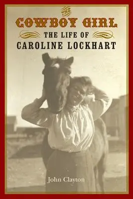 Das Cowboy-Mädchen: Das Leben von Caroline Lockhart - The Cowboy Girl: The Life of Caroline Lockhart