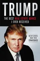 Trump: Die beste Immobilienberatung, die ich je erhalten habe: 100 Top-Experten teilen ihre Strategien - Trump: The Best Real Estate Advice I Ever Received: 100 Top Experts Share Their Strategies