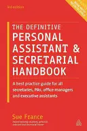 Das endgültige Handbuch für persönliche Assistenten und Sekretariate: Ein Best-Practice-Leitfaden für alle Sekretärinnen, Assistentinnen, Büroleiterinnen und Assistenten der Geschäftsführung - The Definitive Personal Assistant & Secretarial Handbook: A Best Practice Guide for All Secretaries, Pas, Office Managers and Executive Assistants