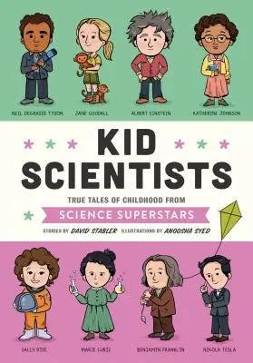 Kinder-Wissenschaftler: Wahre Geschichten aus der Kindheit von Superstars der Wissenschaft - Kid Scientists: True Tales of Childhood from Science Superstars