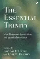 Die wesentliche Dreifaltigkeit: Neutestamentliche Grundlagen und praktische Relevanz - The Essential Trinity: New Testament Foundations And Practical Relevance