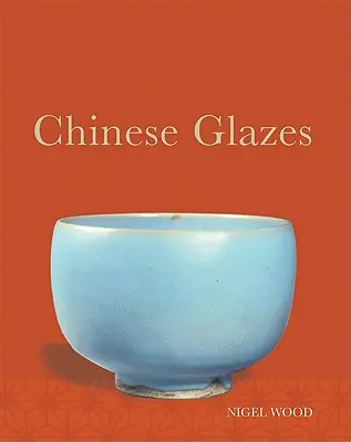 Chinesische Glasuren: Ihre Ursprünge, ihre Chemie und ihre Rekreation - Chinese Glazes: Their Origins, Chemistry, and Recreation