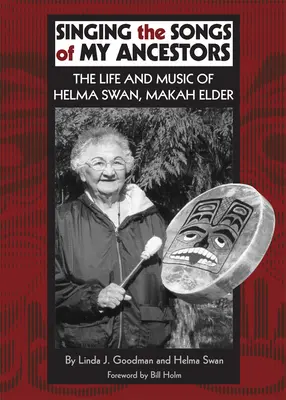 Die Lieder meiner Vorfahren singen, Band 244: Das Leben und die Musik von Helma Swan, Makah Elder - Singing the Songs of My Ancestors, Volume 244: The Life and Music of Helma Swan, Makah Elder