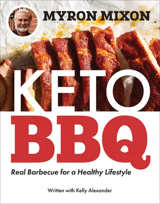 Myron Mixon: Keto BBQ: Echtes Barbecue für einen gesunden Lebensstil - Myron Mixon: Keto BBQ: Real Barbecue for a Healthy Lifestyle