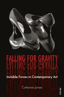 Der Schwerkraft verfallen: Unsichtbare Kräfte in der zeitgenössischen Kunst - Falling for Gravity: Invisible Forces in Contemporary Art