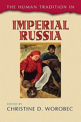 Die menschliche Tradition im kaiserlichen Russland - The Human Tradition in Imperial Russia