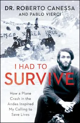 Ich musste überleben: Wie ein Flugzeugabsturz in den Anden meine Berufung, Leben zu retten, inspirierte - I Had to Survive: How a Plane Crash in the Andes Inspired My Calling to Save Lives