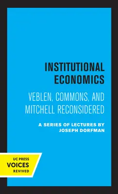 Institutionelle Ökonomie: Veblen, Commons und Mitchell neu überdacht - Institutional Economics: Veblen, Commons, and Mitchell Reconsidered