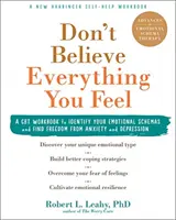 Glauben Sie nicht alles, was Sie fühlen: Ein CBT-Arbeitsbuch zur Identifizierung Ihrer emotionalen Schemata und zur Befreiung von Ängsten und Depressionen - Don't Believe Everything You Feel: A CBT Workbook to Identify Your Emotional Schemas and Find Freedom from Anxiety and Depression